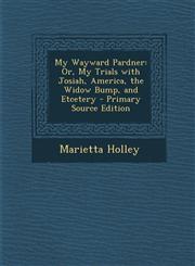 My Wayward Pardner Or, My Trials with Josiah, America, the Widow Bump, and Etcetery - Primary Source Edition,1289449724,9781289449728
