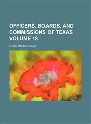 Officers, boards, and commissions of Texas Volume 18,1154528367,9781154528367