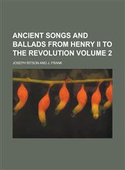 Ancient Songs and Ballads from Henry II to the Revolution Volume 2,1236986970,9781236986979