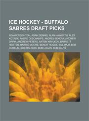 Ice Hockey - Buffalo Sabres draft picks Adam Creighton, Adam Dennis, Alan Haworth, Aleš Kotalík, Andre Deschamps, Andrej Sekera, Andrew Orpik, Andrew Peters, Artem Kryukov, Barrett Heisten, Barrie Moore, Benoit Hogue, Bill Hajt, Bob Corkum,1234754789,9781234754785