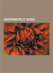 Underworld Gods Hades, Hermes, Tartarus, Anubis, Osiris, Thoth, Q'Uq'umatz, Varuna, Manannan Mac Lir, Mictlantecuhtli, Erebus, Ptah, N,1230489835,9781230489834