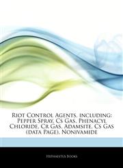 Articles On Riot Control Agents, including Pepper Spray, Cs Gas, Phenacyl Chloride, Cr Gas, Adamsite, Cs Gas (data Page), Nonivamide,1243078316,9781243078315