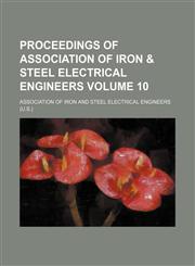 Proceedings of Association of Iron & Steel Electrical Engineers Volume 10,1130387658,9781130387650