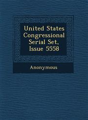 United States Congressional Serial Set, Issue 5558,1249777305,9781249777304