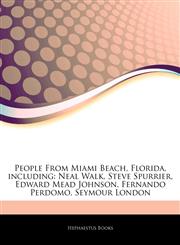 Articles On People From Miami Beach, Florida, including Neal Walk, Steve Spurrier, Edward Mead Johnson, Fernando Perdomo, Seymour London,1243899271,9781243899279