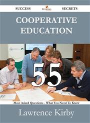 Cooperative Education 55 Success Secrets - 55 Most Asked Questions on Cooperative Education - What You Need to Know,1488530904,9781488530906