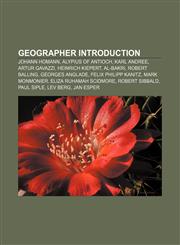 Geographer Introduction Johann Homann, Alypius of Antioch, Karl Andree, Artur Gavazzi, Heinrich Kiepert, Al-Bakri, Robert Balling,1155934504,9781155934501