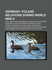 Germany-Poland relations during World War II Nazi concentration camps in Poland, Nazi war crimes in Poland, Polish September Campaign,1157052312,9781157052319