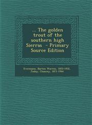 ... the Golden Trout of the Southern High Sierras - Primary Source Edition,1294349074,9781294349075