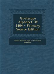 Grotesque Alphabet of 1464 - Primary Source Edition,1295757486,9781295757480