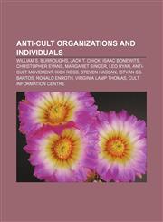 Anti-cult organizations and individuals William S. Burroughs, Jack T. Chick, Isaac Bonewits, Christopher Evans, Margaret Singer, Leo Ryan,1157074979,9781157074977