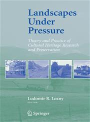 Landscapes under Pressure Theory and Practice of Cultural Heritage Research and Preservation,0387284605,9780387284606