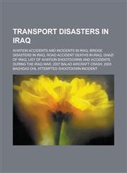 Transport Disasters in Iraq Aviation Accidents and Incidents in Iraq, Bridge Disasters in Iraq, Road Accident Deaths in Iraq, Ghazi of Iraq,1155980077,9781155980072