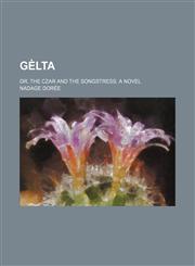 Gèlta; or, The czar and the songstress. A novel,1151053341,9781151053343