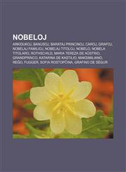 Nobeloj Arkidukoj, Banusoj, Barataj princinoj, Caroj, Grafoj, Nobelaj familioj, Nobelaj titoloj, Nobelo, Nobela titolaro, Rothschild, Maria Tereza de Aŭstrio, Grandprinco, Katarina de Kastilio, Maksimiliano, Reĝo, Fugger, Sofia Rostopĉina,1232966274,9781232966272