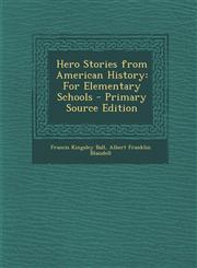 Hero Stories from American History For Elementary Schools - Primary Source Edition,1294013300,9781294013303