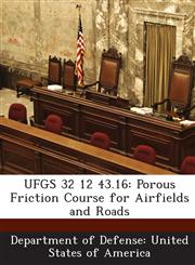 UFGS 32 12 43.16 Porous Friction Course for Airfields and Roads,1288765932,9781288765935