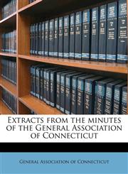 Extracts from the minutes of the General Association of Connecticut,1174840161,9781174840166