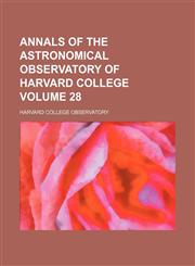 Annals of the Astronomical Observatory of Harvard College Volume 28,1159419140,9781159419141
