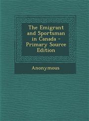 Emigrant and Sportsman in Canada,1287371817,9781287371816