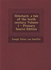 Ekkehard, a Tale of the Tenth Century Volume 1 - Primary Source Edition,1289586470,9781289586478
