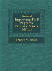 Toward Improving PH D Programs - Primary Source Edition,1293462187,9781293462188