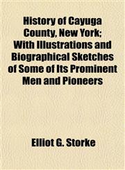 History of Cayuga County, New York; With Illustrations and Biographical Sketches of Some of Its Prominent Men and Pioneers,1152765655,9781152765658