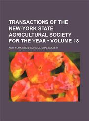 Transactions of the New-York State Agricultural Society for the Year (Volume 18),1154217132,9781154217131