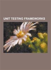 Unit Testing Frameworks Cantata++, Cfunit, Check (Unit Testing Framework), Cppunit, Csunit, Dunit, Hamcrest, Htmlunit, Httpunit, Jakarta Cactu,1230499296,9781230499291