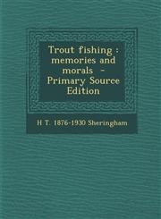 Trout Fishing Memories and Morals - Primary Source Edition,1293561312,9781293561317