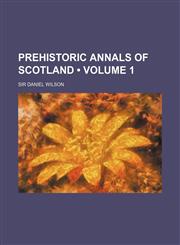 Prehistoric Annals of Scotland (Volume 1),1235595994,9781235595998