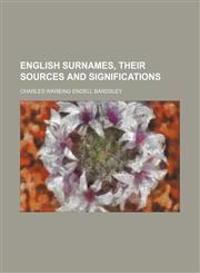 English Surnames, Their Sources and Significations,1150143770,9781150143779