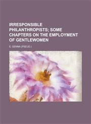 Irresponsible Philanthropists,115007034X,9781150070341