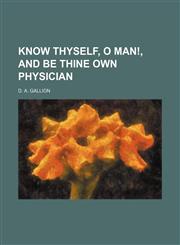 Know Thyself, O Man!, and Be Thine Own Physician,1459091108,9781459091108