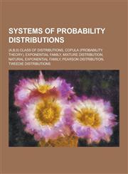 Systems of Probability Distributions (A, B,0) Class of Distributions, Copula (Probability Theory), Exponential Family, Mixture Distribution, Natural,123048888X,9781230488882