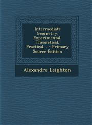 Intermediate Geometry Experimental, Theoretical, Practical... - Primary Source Edition,1294619373,9781294619376
