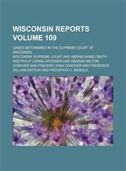 Wisconsin reports Volume 109; cases determined in the Supreme Court of Wisconsin,1154384756,9781154384758