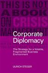 Corporate Diplomacy The Strategy for a Volatile, Fragmented Business Environment,0470848901,9780470848906