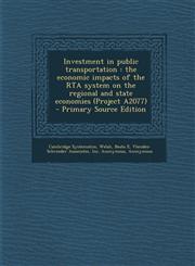 Investment in Public Transportation The Economic Impacts of the Rta System on the Regional and State Economies (Project A2077) - Primary Source Editi,129465697X,9781294656975