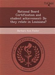 National Board Certification and student achievement Do they relate in Louisiana?,1249037654,9781249037651