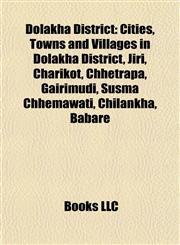 Dolakha District Cities, Towns and Villages in Dolakha District, Jiri, Charikot, Chhetrapa, Gairimudi, Susma Chhemawati, Chilankha, Babare,1158071450,9781158071456