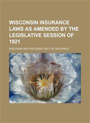 Wisconsin insurance laws as amended by the legislative session of 1921,1150529334,9781150529337