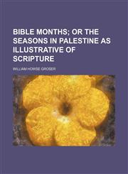 Bible months;  or The seasons in Palestine as illustrative of Scripture,1236477863,9781236477866