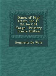 Dames of High Estate. the Tr. Ed. by C.M. Yonge,1287476171,9781287476177