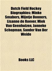 Dutch Field Hockey Biography Introduction Minke Smabers, Mijntje Donners, Lisanne de Roever, Miek Van Geenhuizen, Janneke Schopman,1155349148,9781155349145