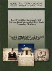 Detroit Trust Co v. Woodworth U.S. Supreme Court Transcript of Record with Supporting Pleadings,1270313185,9781270313182