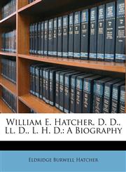 William E. Hatcher, D. D., Ll. D., L. H. D. A Biography,1146439032,9781146439039