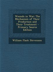 Wounds in War The Mechanism of Their Production and Their Treatment - Primary Source Edition,1295268574,9781295268573