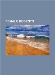 Female Regents Catherine of Aragon, Eleanor of Aquitaine, Catherine de' Medici, Juliana of the Netherlands, Catherine Parr, Empress M,1157480594,9781157480594