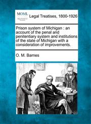 Prison system of Michigan an account of the penal and penitentiary system and institutions of the state of Michigan with a consideration of improvements.,1240094450,9781240094455